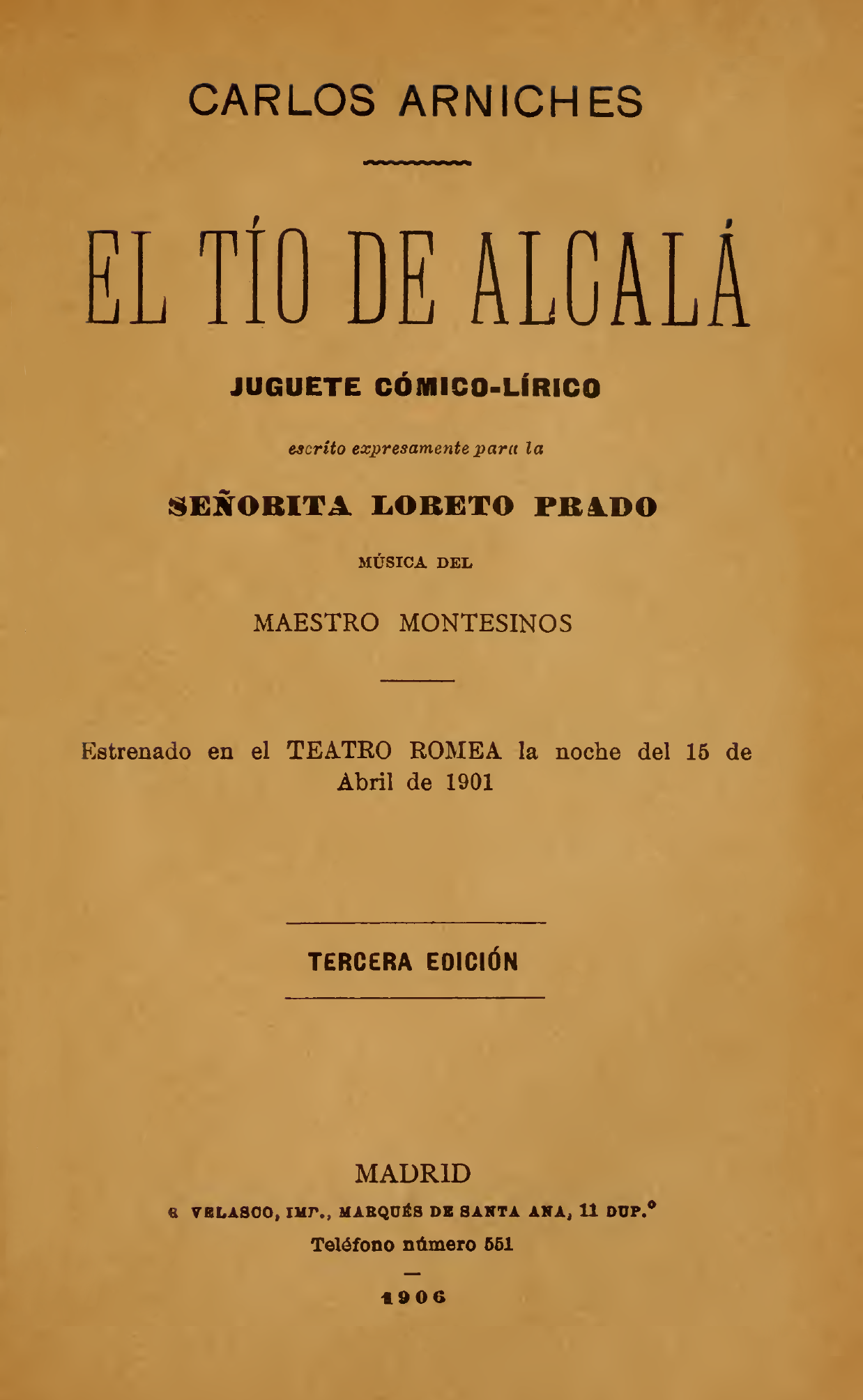 Portada de la zarzuela "El tío de Alcalá: juguete cómico-lirico" (tercera edición, 1906).  Librero de Carlos Arniches Barrera y partitura de Eduardo Montesinos López. Representada por primera vez en el Teatro Romea (Madrid) el 15 de abril de 1901.
